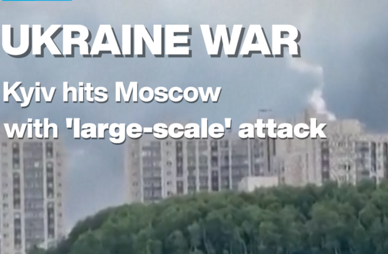 Ukraine hits Moscow with ‘large-scale’ attack