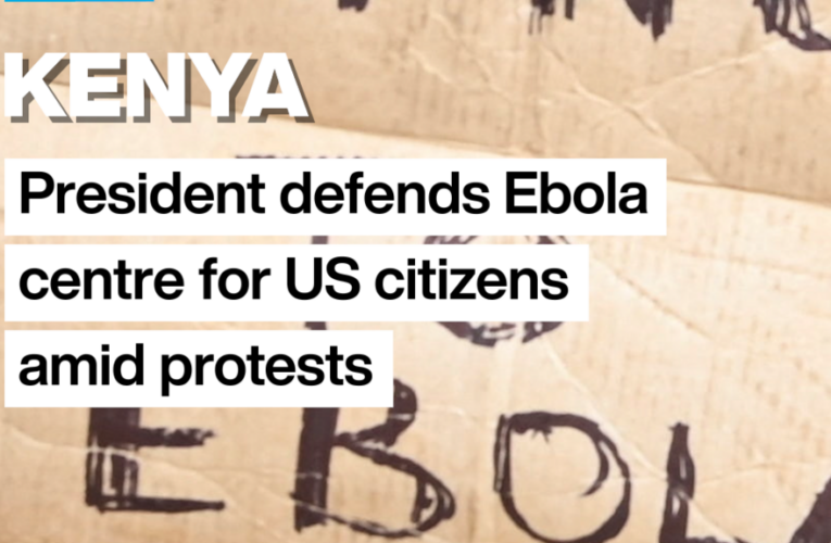 Kenyan president defends Ebola centre for US citizens amid protests