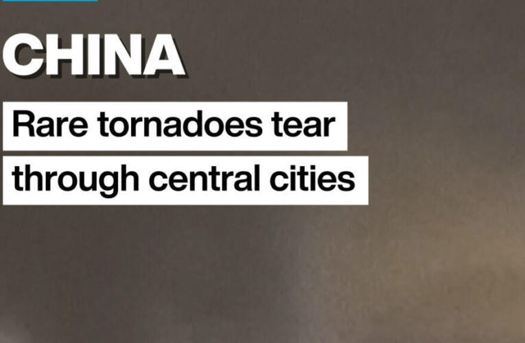 China: Rare tornadoes tear through central cities